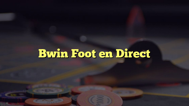 Bwin Foot en Direct