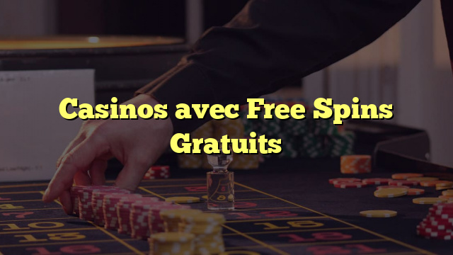 Casinos avec Free Spins Gratuits