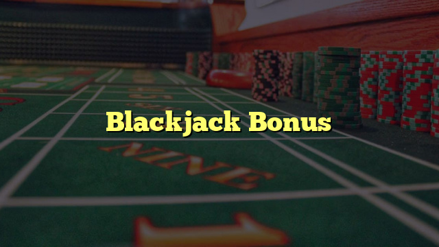 Blackjack Bonus