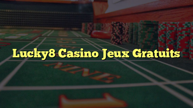 Lucky8 Casino Jeux Gratuits