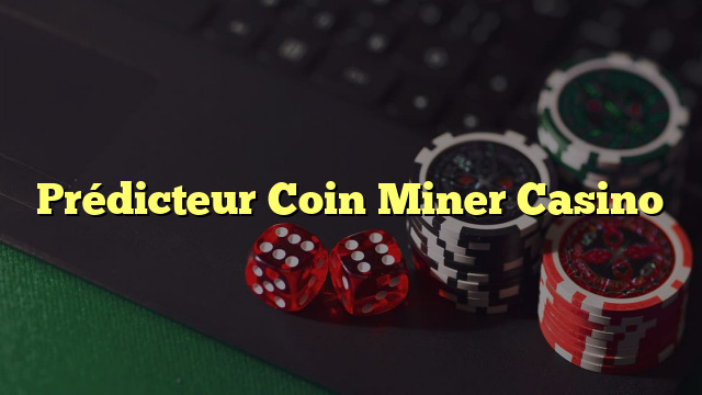 Prédicteur Coin Miner Casino