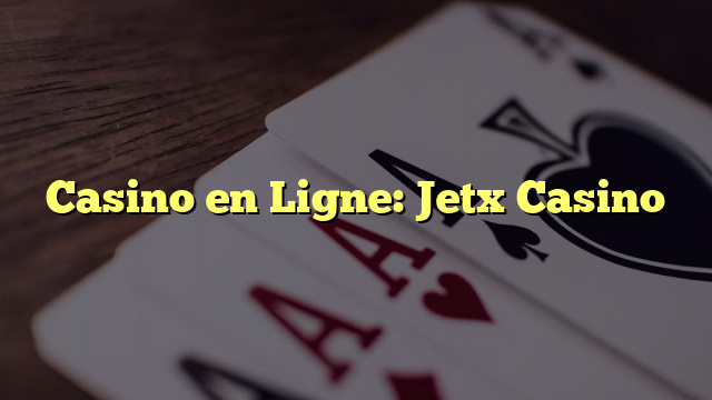 Casino en Ligne: Jetx Casino