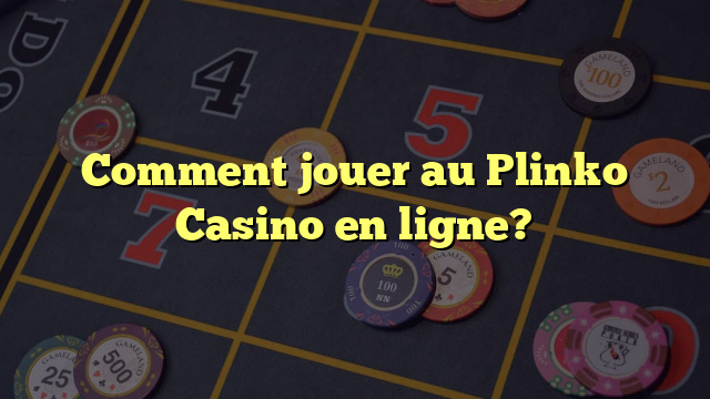 Comment jouer au Plinko Casino en ligne?