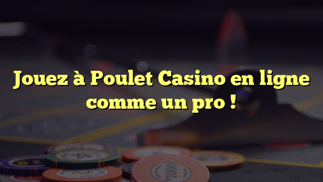 Jouez à Poulet Casino en ligne comme un pro !