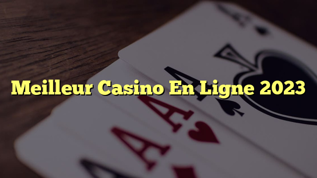 Meilleur Casino En Ligne 2023