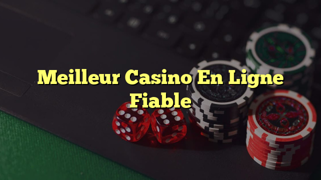 Meilleur Casino En Ligne Fiable