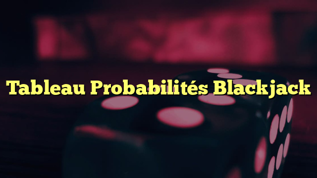 Tableau Probabilités Blackjack