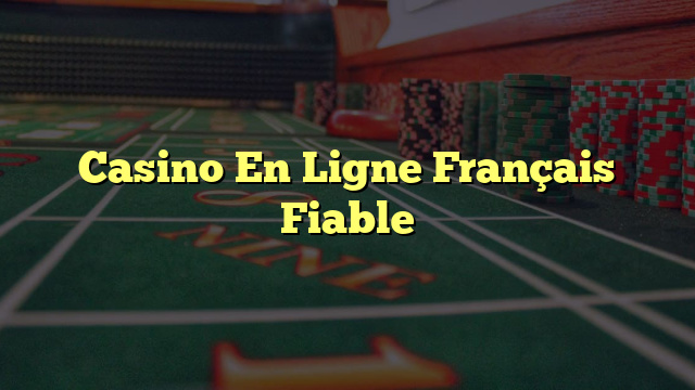 Casino En Ligne Français Fiable