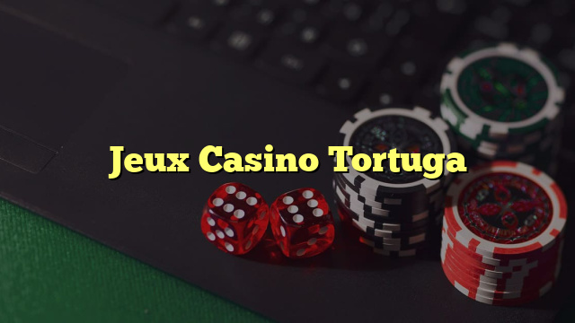 Jeux Casino Tortuga