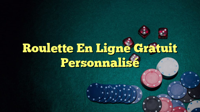 Roulette En Ligne Gratuit Personnalisé