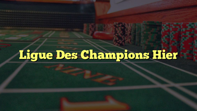 Ligue Des Champions Hier