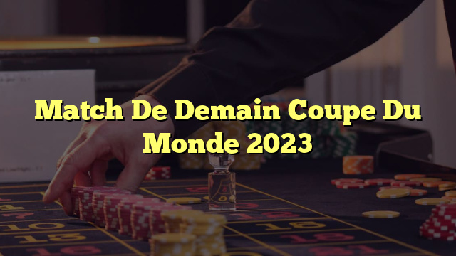 Match De Demain Coupe Du Monde 2023