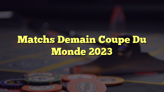 Matchs Demain Coupe Du Monde 2023