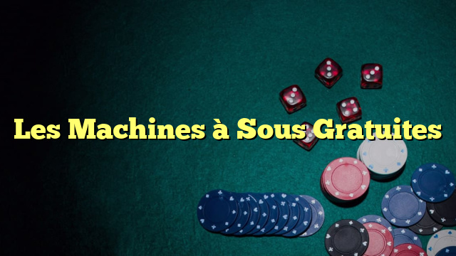 Les Machines à Sous Gratuites
