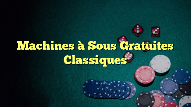 Machines à Sous Gratuites Classiques