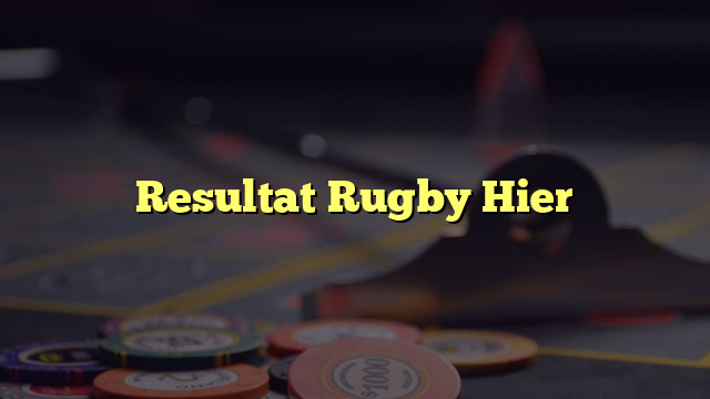 Resultat Rugby Hier