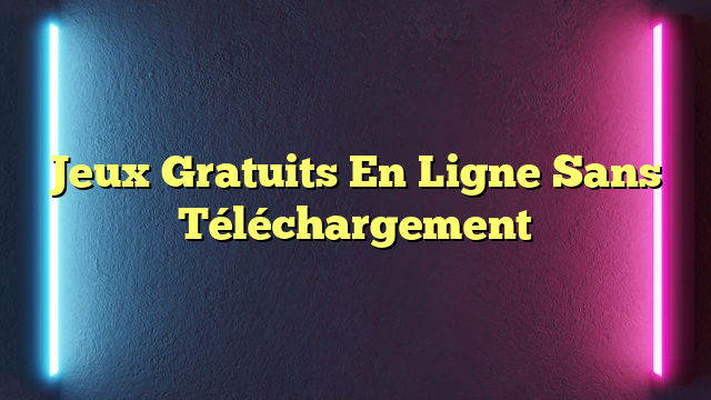 Jeux Gratuits En Ligne Sans Téléchargement