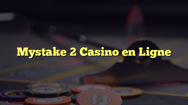 Mystake 2 Casino en Ligne