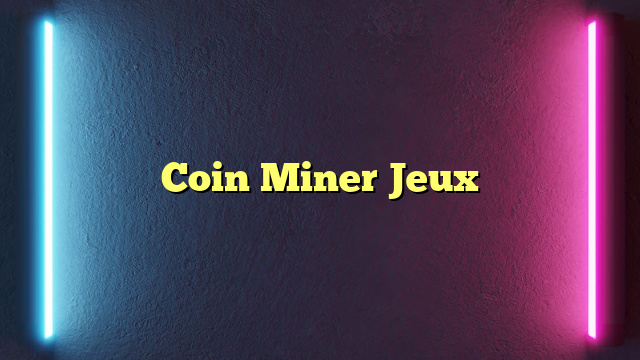 Coin Miner Jeux