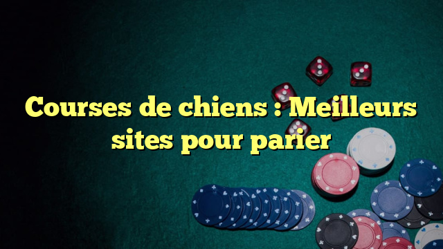 Courses de chiens : Meilleurs sites pour parier