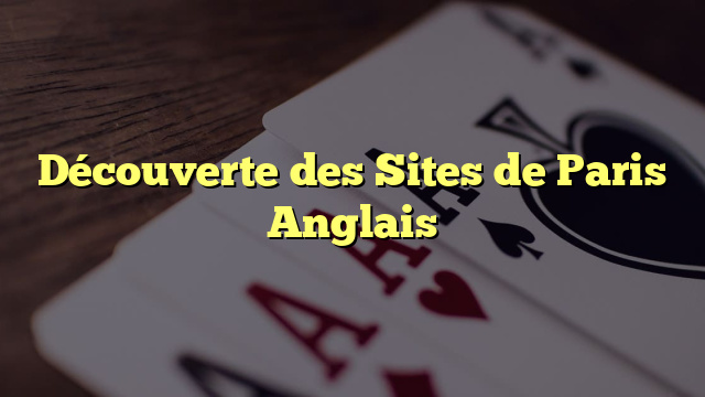 Découverte des Sites de Paris Anglais