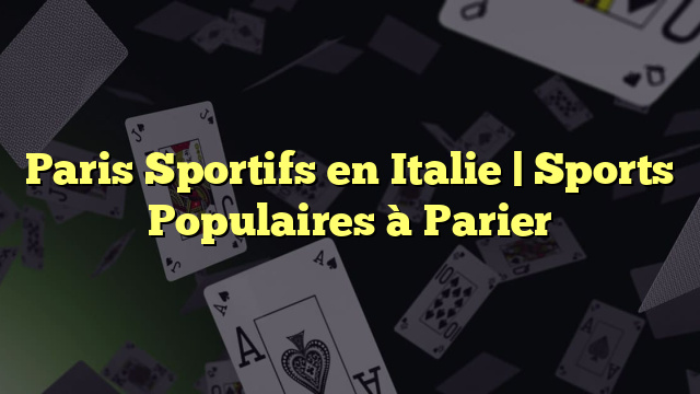 Paris Sportifs en Italie | Sports Populaires à Parier