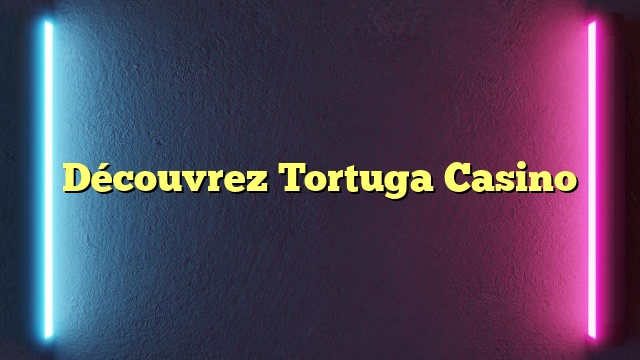 Découvrez Tortuga Casino