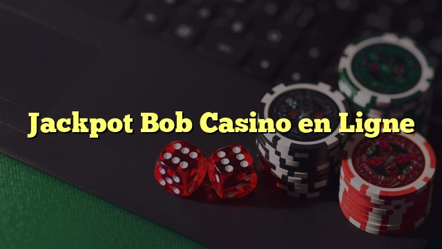Jackpot Bob Casino en Ligne