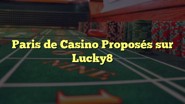 Paris de Casino Proposés sur Lucky8