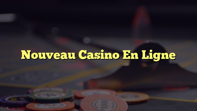 Nouveau Casino En Ligne