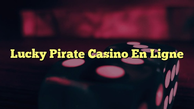 Lucky Pirate Casino En Ligne