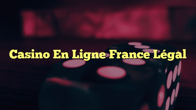 Casino En Ligne France Légal