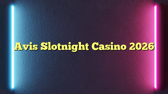 Avis Slotnight Casino 2026