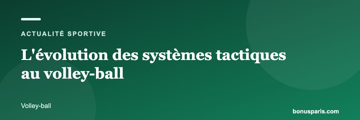 L'évolution des systèmes tactiques au volley-ball